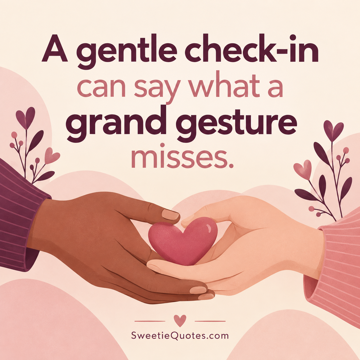 A gentle check-in can say what a grand gesture misses.