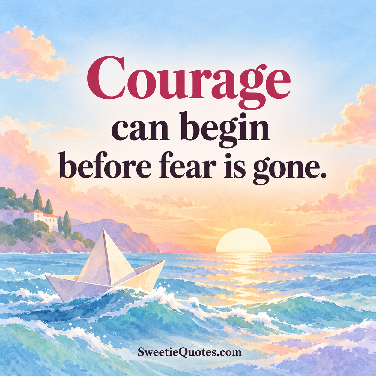 Courage can begin before fear is gone.