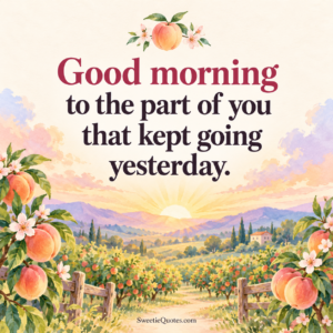 Good morning to the part of you that kept going yesterday.