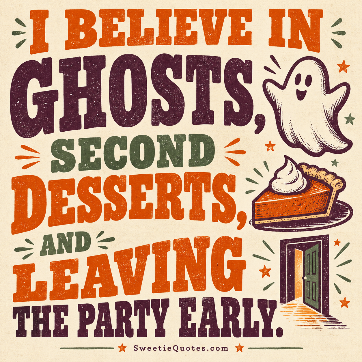 I believe in ghosts, second desserts, and leaving the party early.