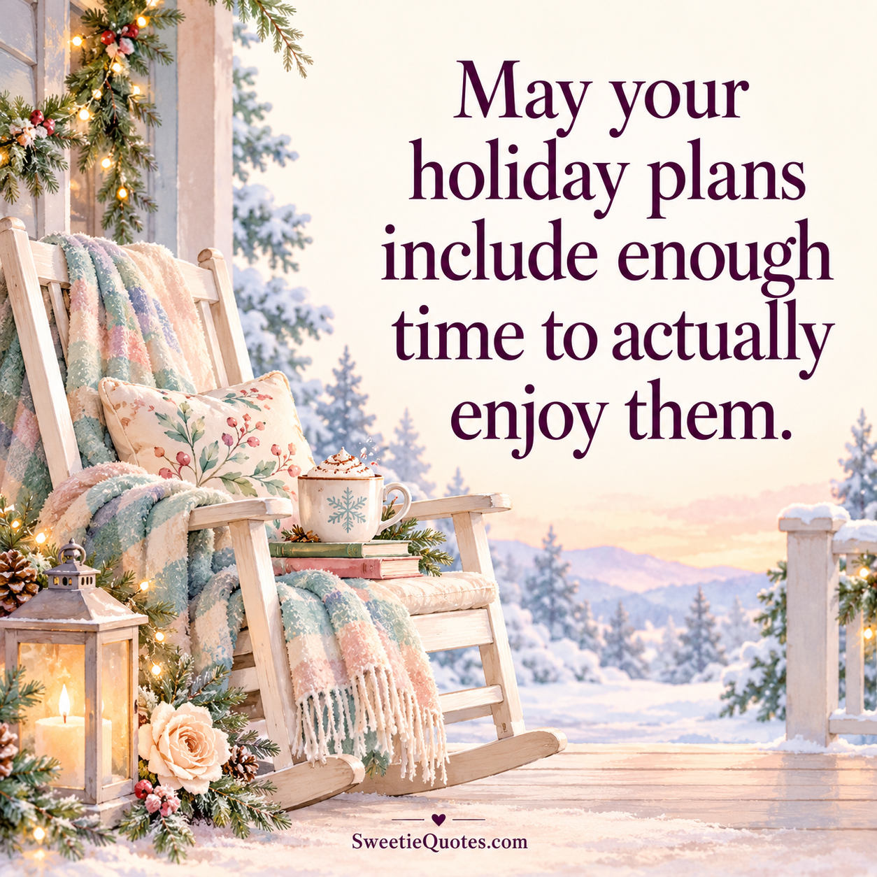 May your holiday plans include enough time to actually enjoy them.