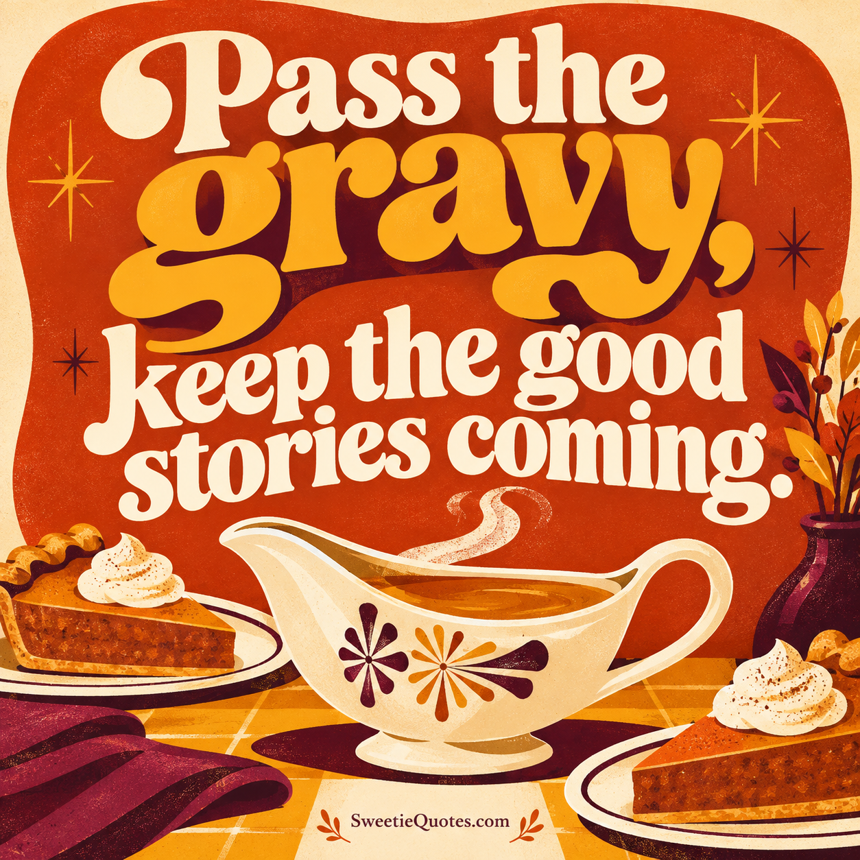 Pass the gravy, keep the good stories coming.