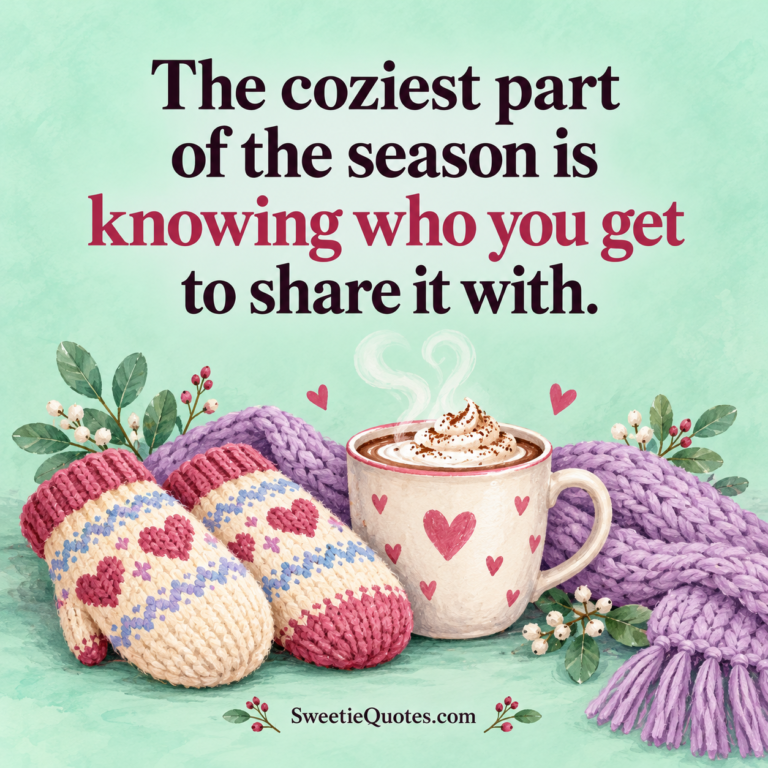 The coziest part of the season is knowing who you get to share it with.